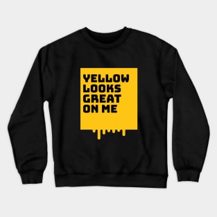 Yellow looks great on me Crewneck Sweatshirt